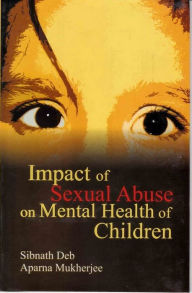 Title: Impact of Sexual Abuse on Mental Health of Children, Author: Sibnath Dr. Deb