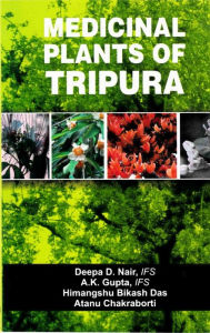 Title: Medicinal Plants of Tripura, Author: Deepa D. Nair