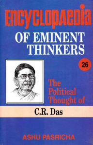 Title: Encyclopaedia of Eminent Thinkers (The Political Thought of C.R. Das), Author: Ashu Pasricha