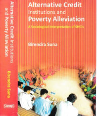 Title: Alternative Credit Institutions And Poverty Alleviation A Sociological Interpretation Of SHG's, Author: Birendra Suna