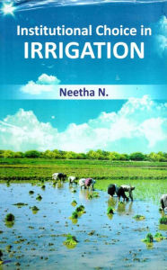 Title: Institutional Choice in Irrigation: A Case Study of Distribution in A Command Area in Kerala, Author: Neetha N.