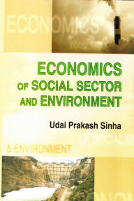Title: Economics of Social Sector and Environment: Text Book for MA. and Honours Students, Author: Udai Prakash Sinha