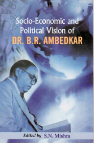 Title: Socio-Economic and Political Vision of Dr. B.R. Ambedkar, Author: S. N. Mishra