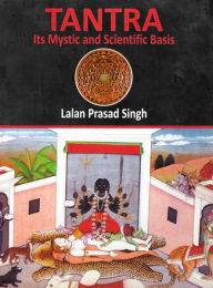 Title: Tantra: Its Mystic and Scientific Basis, Author: Lalan Prasad Singh
