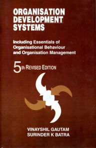 Title: Organisation Development Systems (A Study in Organisation Behaviour and Organisation Management), Author: Vinayshil Gautam