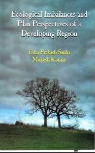Title: Ecological Imbalances and Plan Perspectives of a Developing Region, Author: Udai Prakash Sinha