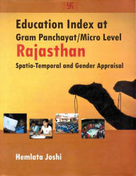 Title: Education Index at Gram Panchayat/Micro Level: Rajasthan (Spatio-Temporal and Gender Appraisal), Author: Hemlata Joshi