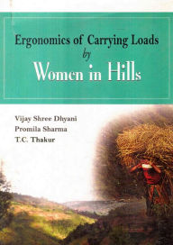 Title: Ergonomics Of Carrying Loads By Women In Hills, Author: Vijay Shree Dhyani
