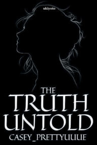 Title: The Truth Untold, Author: Casey_prettyuuUe