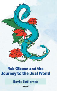 Title: Rob Gibson and the Journey to the Dual World, Author: Rovic P. Gutierrez