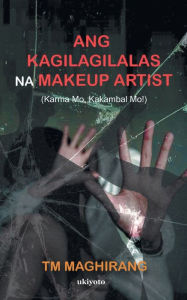 Title: Ang Kagilagilalas Na Makeup Artist, Author: TM Maghirang