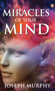 Title: The Miracles of Your Mind, Author: Joseph Murphy