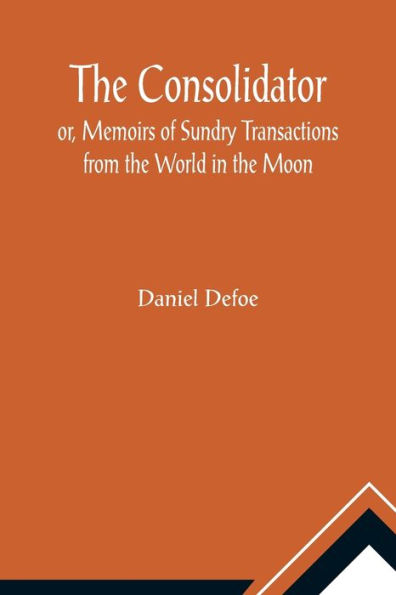 The Consolidator; or, Memoirs of Sundry Transactions from the World in the Moon