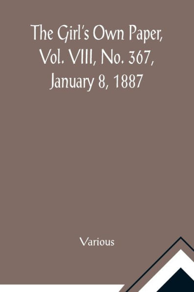 The Girl's Own Paper, Vol. VIII, No. 367, January 8, 1887