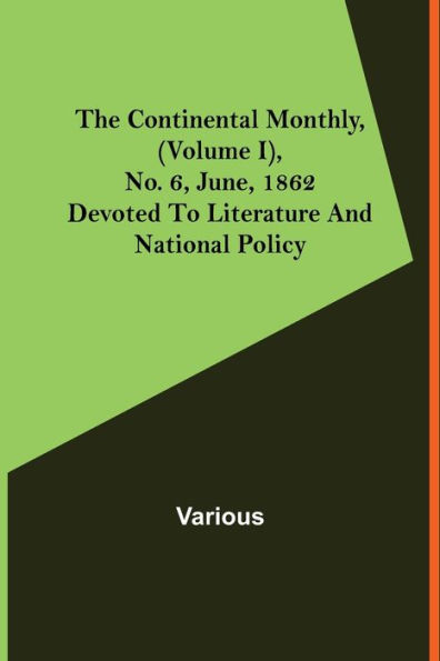 The Continental Monthly, (Volume I), No. 6, June, 1862; Devoted To Literature And National Policy