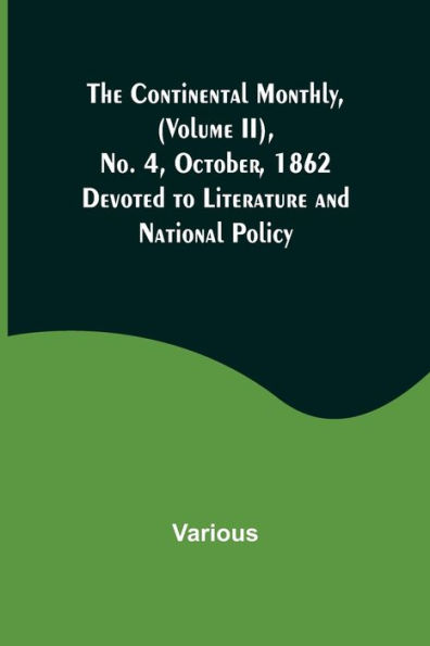 The Continental Monthly, (Volume II), No. 4, October, 1862; Devoted to Literature and National Policy.