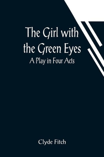 The Girl with the Green Eyes; A Play in Four Acts