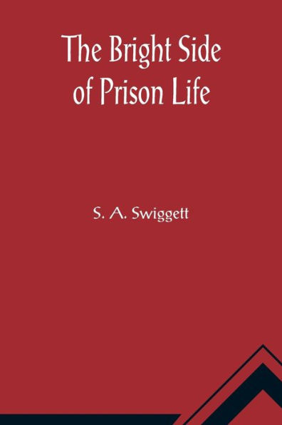 The Bright Side of Prison Life; Experience, In Prison and Out, of an Involuntary Soujouner in Rebellion