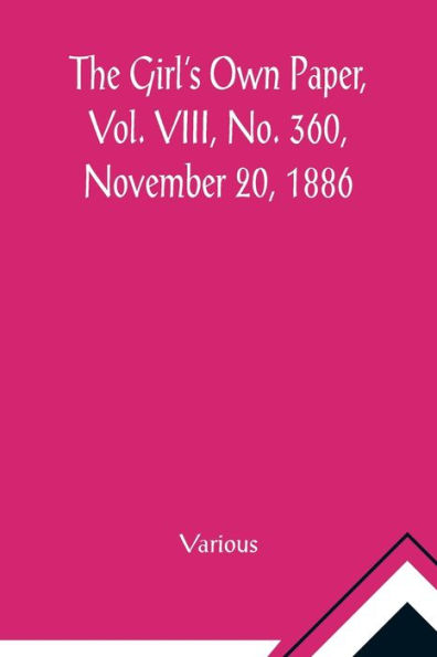 The Girl's Own Paper, Vol. VIII, No. 360, November 20, 1886