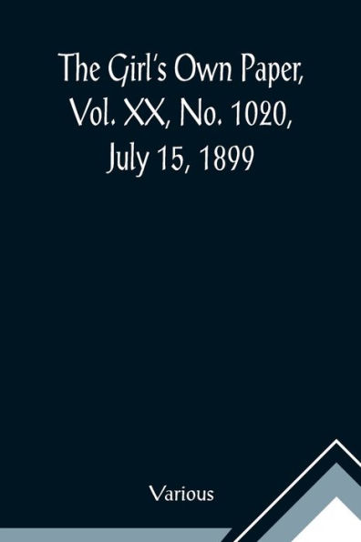 The Girl's Own Paper, Vol. XX, No. 1020, July 15, 1899