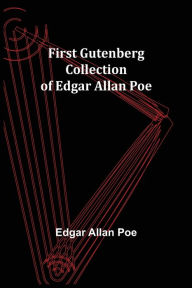 Title: First Gutenberg Collection of Edgar Allan Poe, Author: Edgar Allan Poe