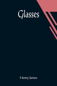 Title: Glasses, Author: Henry James