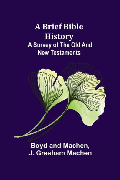 A Brief Bible History: A Survey of the Old and New Testaments