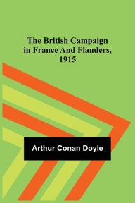 Title: The British Campaign in France and Flanders, 1915, Author: Arthur Conan Doyle