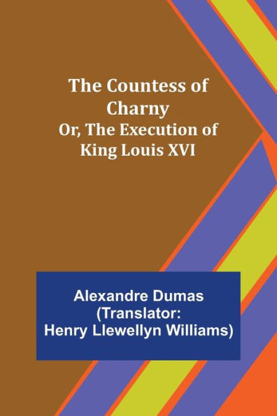 The Countess of Charny; Or, Execution King Louis XVI