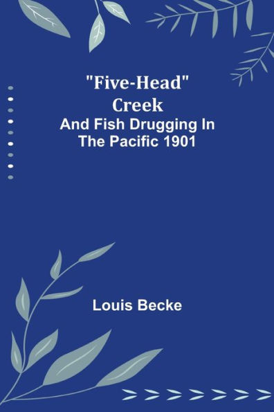 Five-Head Creek; and Fish Drugging In The Pacific 1901