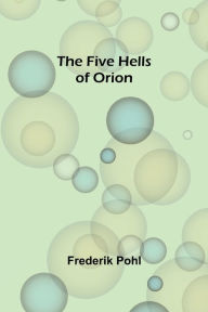 Title: The Five Hells of Orion, Author: Frederik Pohl