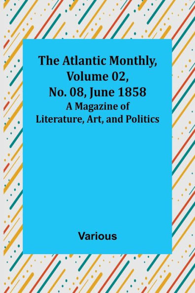 The Atlantic Monthly, Volume 02, No. 08, June 1858; A Magazine of Literature, Art, and Politics