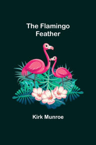 Title: The Flamingo Feather, Author: Kirk Munroe