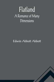 Title: Flatland A Romance of Many Dimensions, Author: Edwin Abbott Abbott