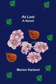 Title: At Last: A Novel, Author: Marion Harland