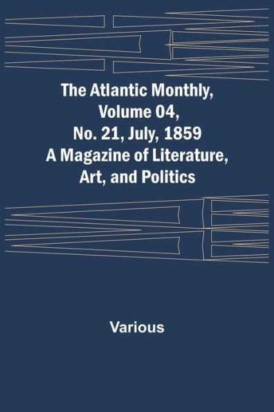 The Atlantic Monthly, Volume 04, No. 21, July, 1859; A Magazine of Literature, Art, and Politics