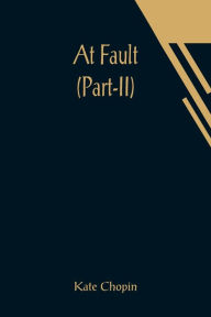 Title: At Fault (Part-II), Author: Kate Chopin