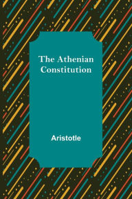 Title: The Athenian Constitution, Author: Aristotle