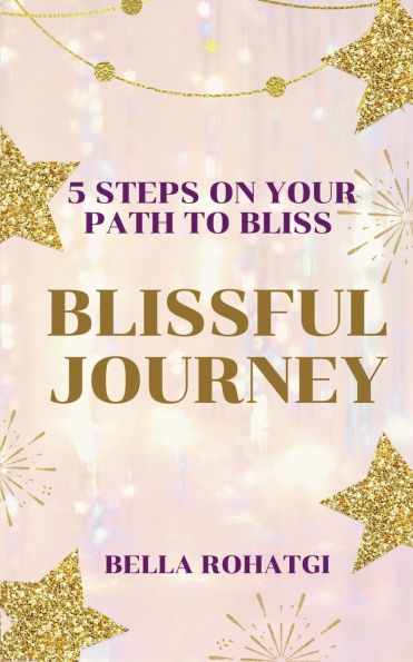 Blissful Journey: 5 Steps On Your Path To Bliss