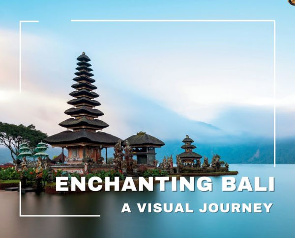 Enchanting Bali A Visual Journey