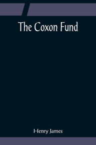 Title: The Coxon Fund, Author: Henry James