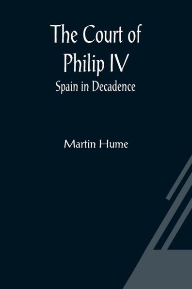 The Court of Philip IV; Spain Decadence