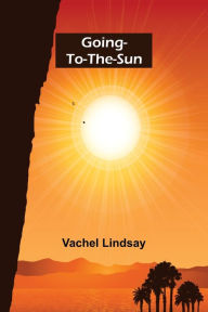 Title: Going-to-the-Sun, Author: Vachel Lindsay