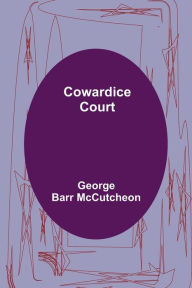 Title: Cowardice Court, Author: George Barr McCutcheon