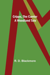 Title: Cripps, the Carrier; A Woodland Tale, Author: R. D. Blackmore