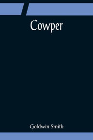 Title: Cowper, Author: Goldwin Smith