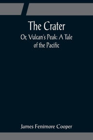 The Crater; Or, Vulcan's Peak: A Tale of the Pacific