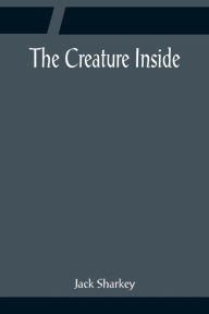 Title: The Creature Inside, Author: Jack Sharkey