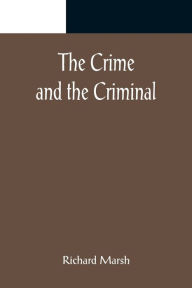 Title: The Crime and the Criminal, Author: Richard Marsh