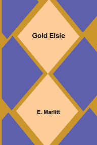 Title: Gold Elsie, Author: E. Marlitt